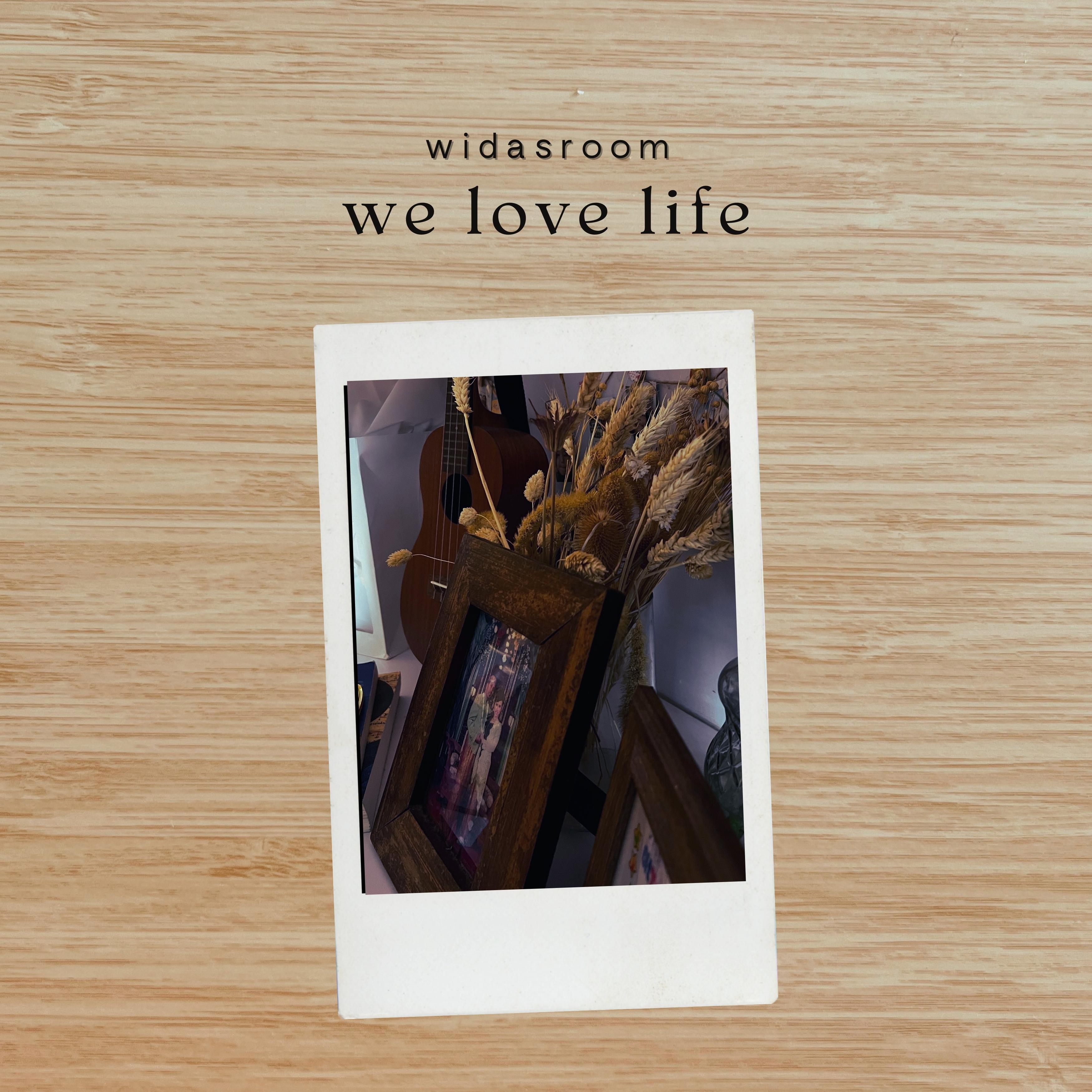 Artwork cover single We Love Life (Sumber gambar: Widasroom Music)